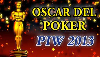 Oscar del Poker PIW 2013: Vota i tuoi campioni preferiti!