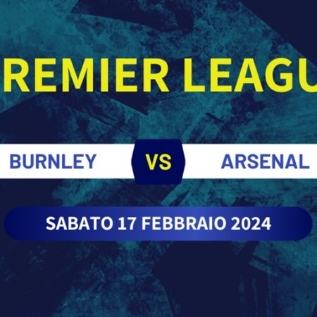 Pronostico Burnley-Arsenal di Premier League, di sabato 17 febbraio 2024