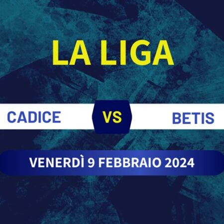 Cadice-Betis di La Liga, pronostico, statistiche e quote scommesse