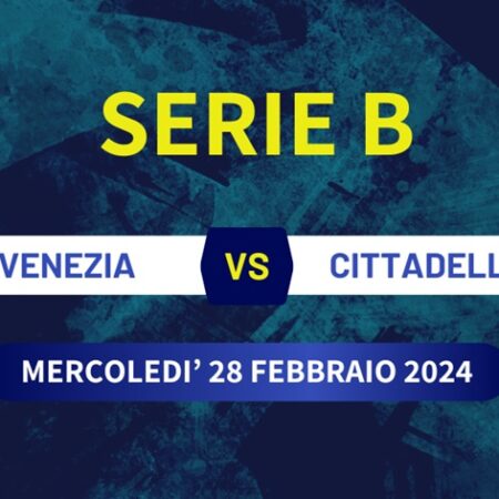 Pronostico Venezia-Cittadella, derby Veneto di Serie B del 28/02/2024