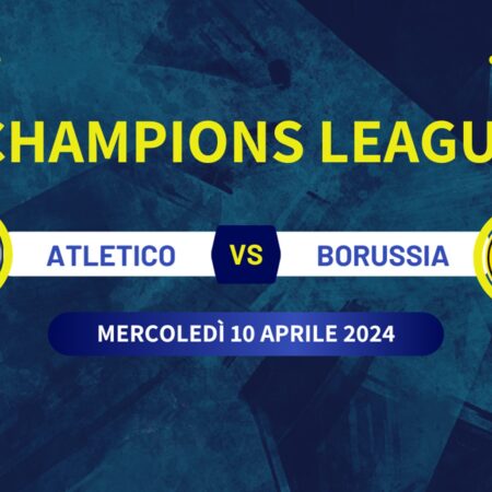Atletico Madrid-Borussia Dortmund, pronostico, scommesse e risultato esatto
