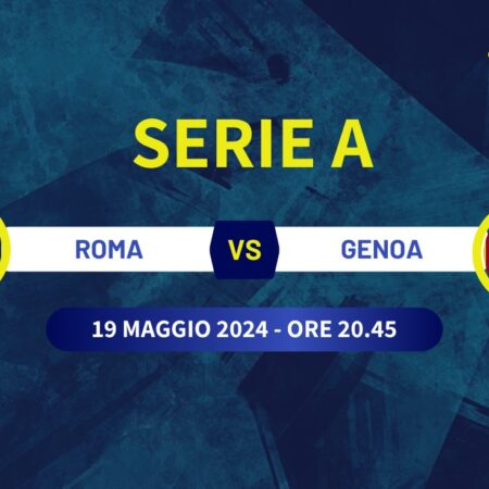 Pronostico Roma-Genoa di Serie A del 19 maggio 2024