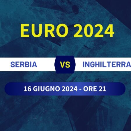 Pronostico Serbia-Inghilterra di Euro 2024 del 16 giugno 2024